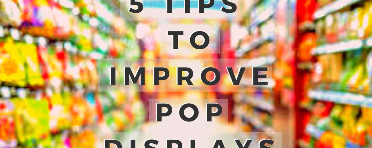 5 Tips to Improve POP Displays