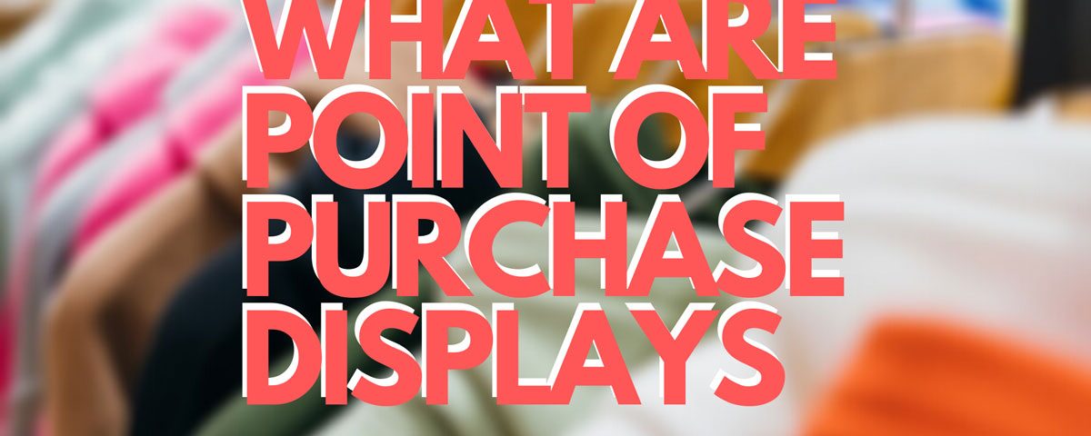 What are Point of Purchase displays?