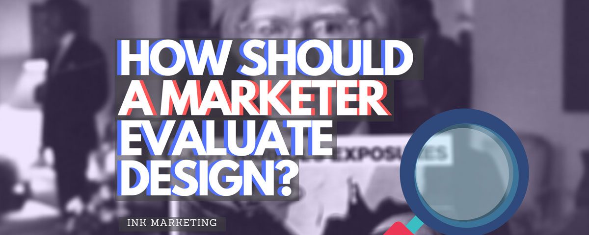 How Should A Marketer Evaluate Designs?