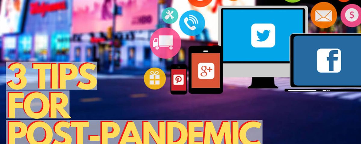 3 Tips for Post-Pandemic Marketing