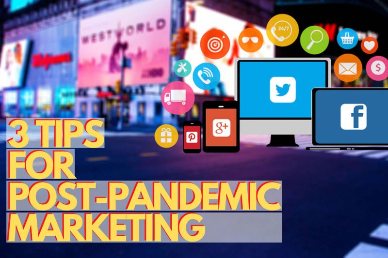 3 Tips for Post-Pandemic Marketing