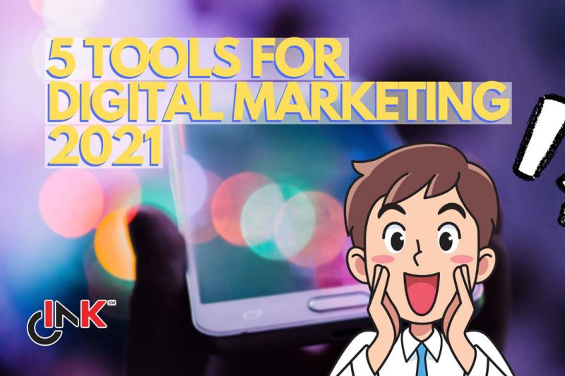 Digital Marketing 2021: 5 Tools That Will Not Fail You