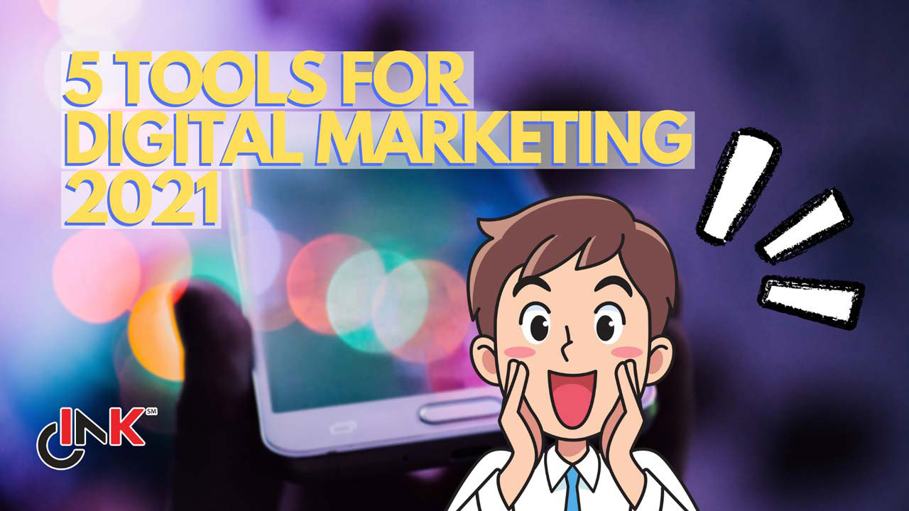 Digital Marketing 2021: 5 Tools That Will Not Fail You