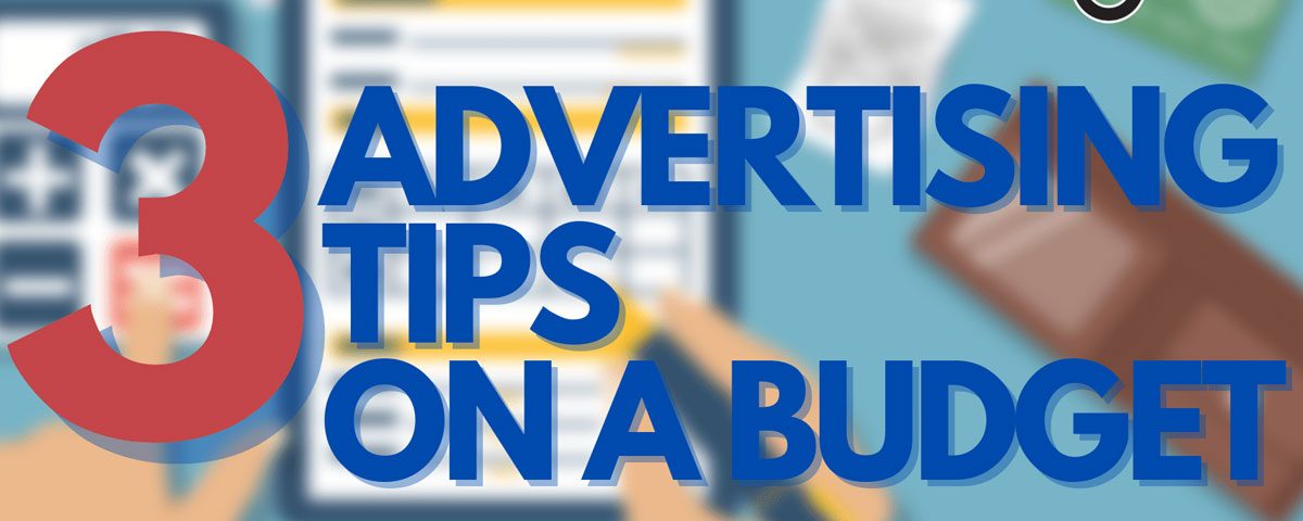 3 Advertising Tips for Those on a Budget