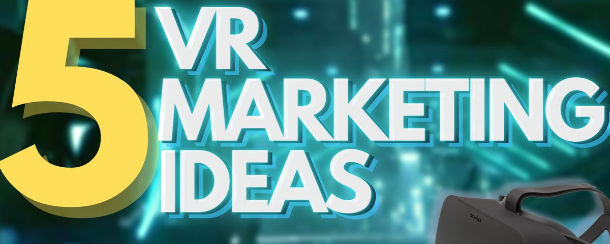 5 Breathtaking Virtual Reality Marketing Campaigns in VR